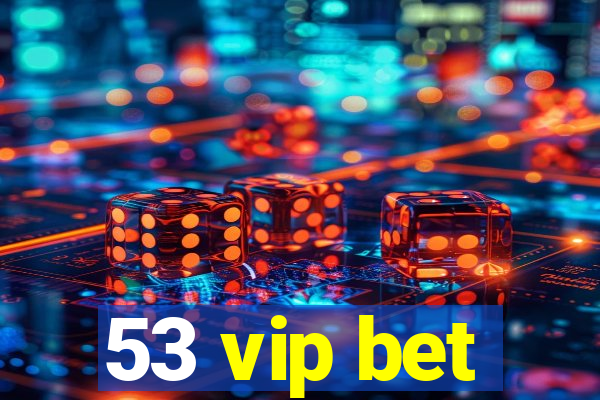 53 vip bet
